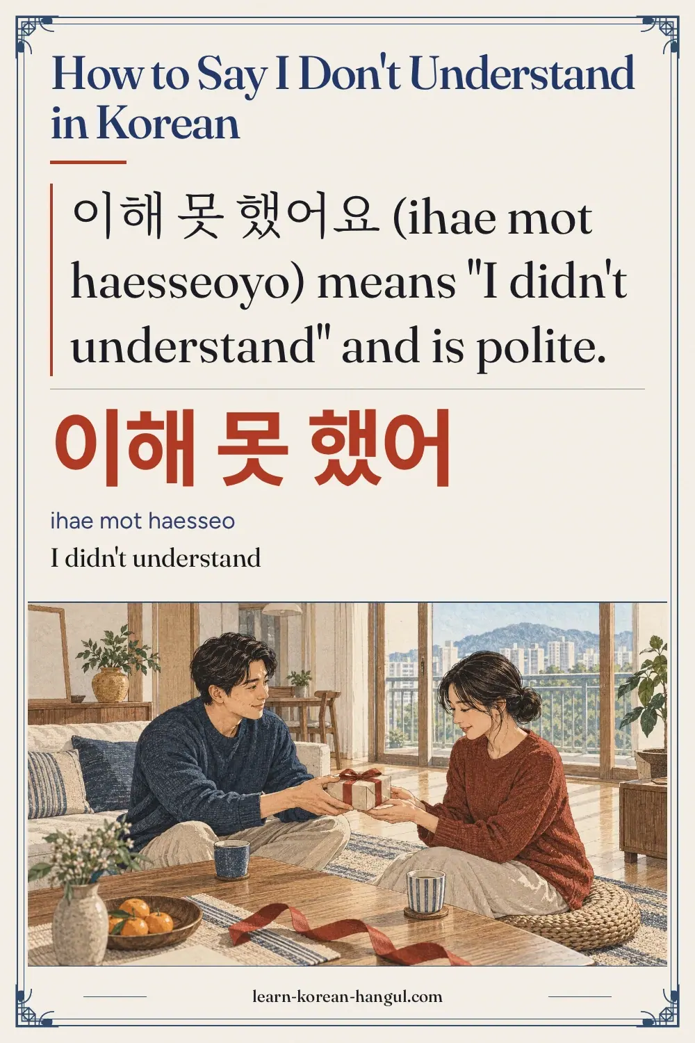이해 못 했어 · ihae mot haesseo · I didn't understand · How to Say I Don't Understand in Korean