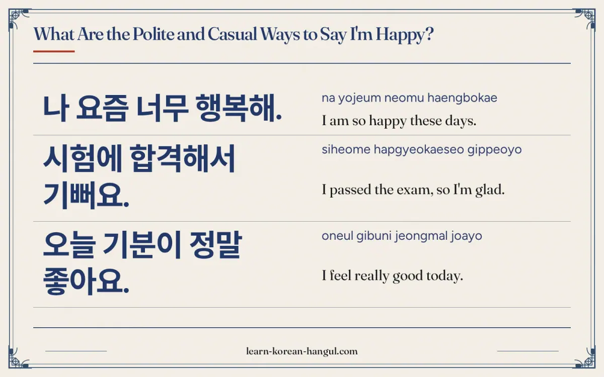 나 요즘 너무 행복해. · na yojeum neomu haengbokae · I am so happy these days. · What are the polite and casual ways to say i'm happy?