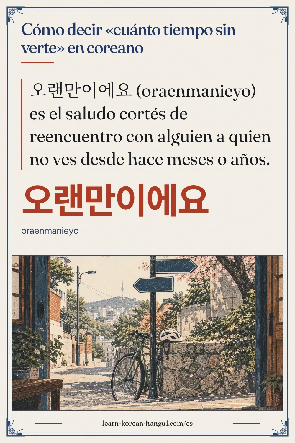 오랜만이에요 · oraenmanieyo · Cómo decir «cuánto tiempo sin verte» en coreano