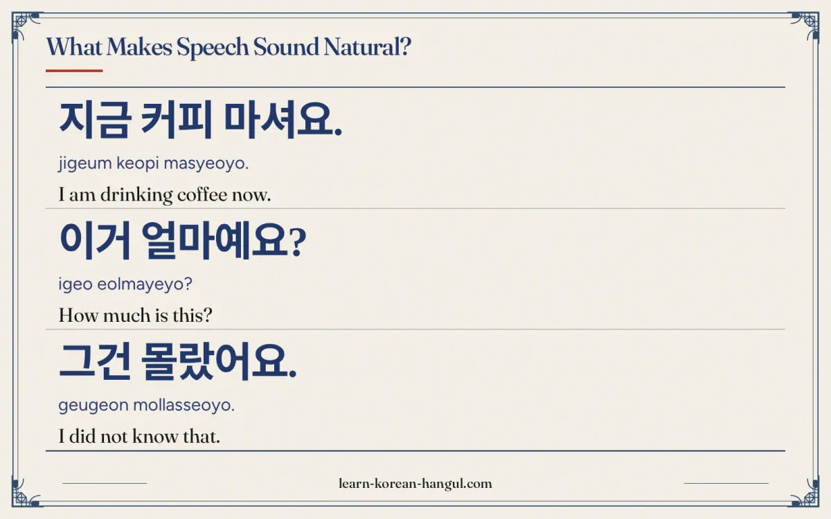 지금 커피 마셔요. · jigeum keopi masyeoyo. · I am drinking coffee now. · What makes speech sound natural?