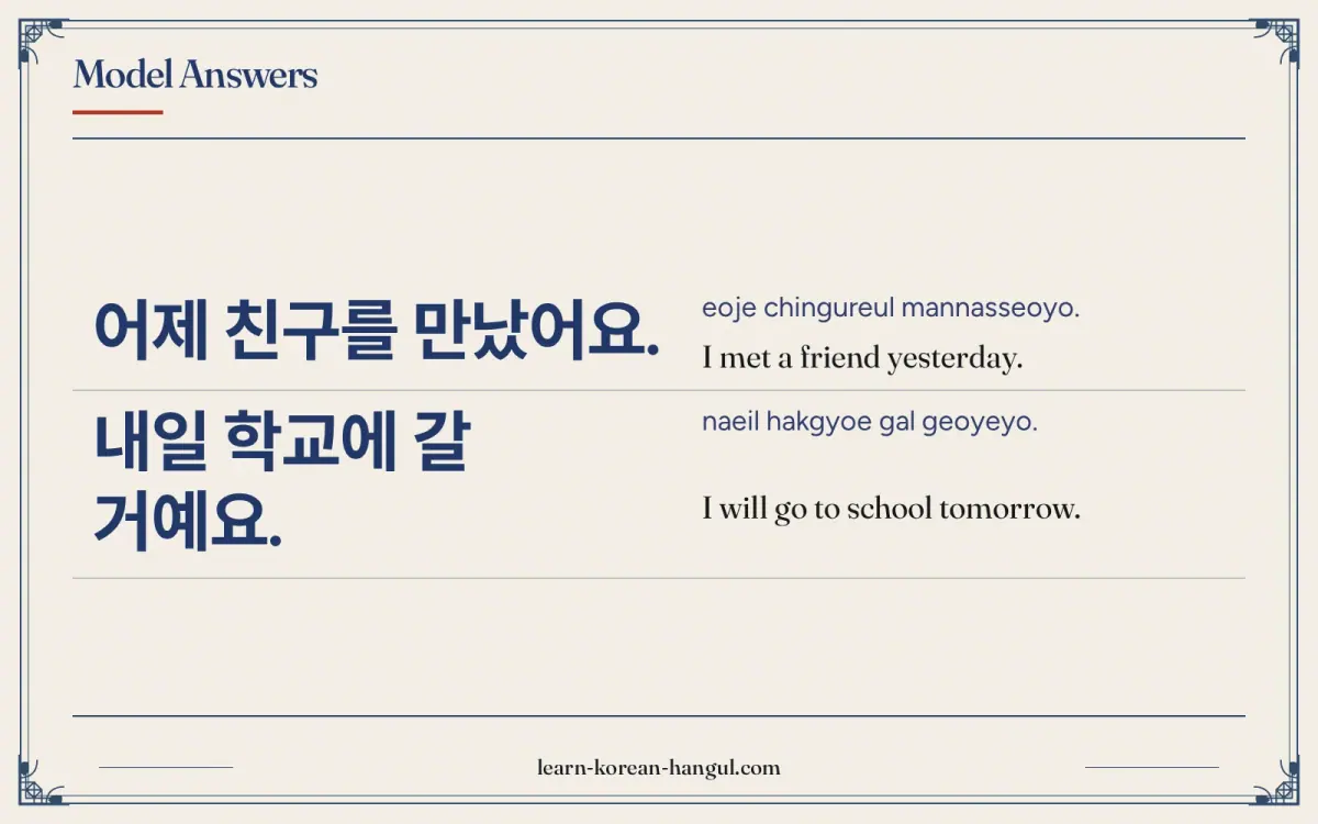 어제 친구를 만났어요. · eoje chingureul mannasseoyo. · I met a friend yesterday. · Model answers